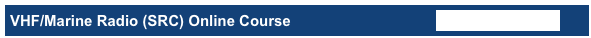 VHF/Marine Radio (SRC) Online Course                                   &lt;&lt; back to list of courses